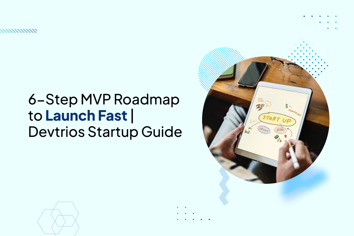 6-Step MVP Roadmap to Launch Fast for Devtrios Startup Guide