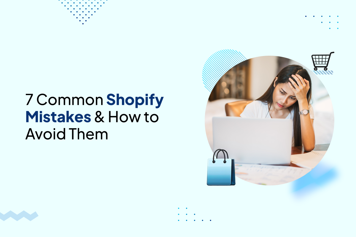 7 Common Shopify Mistakes & How to Avoid These Shopify Mistakes