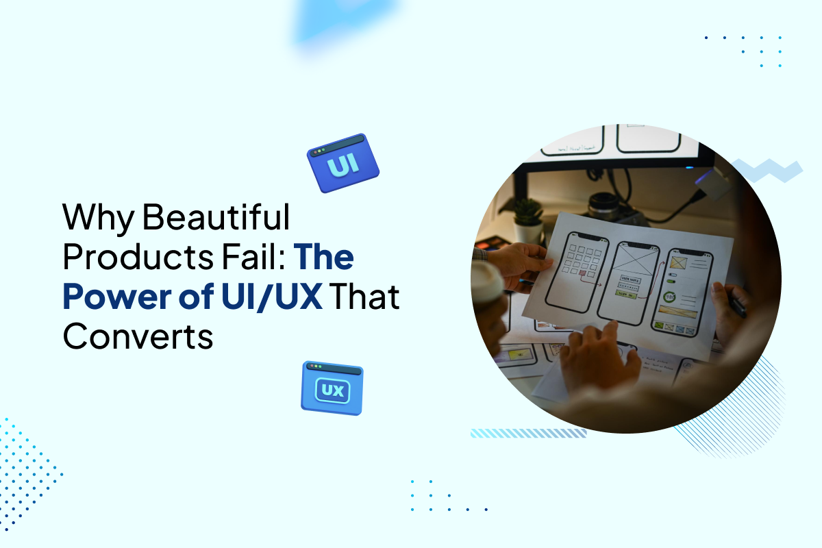 Why Beautiful Products Fail: How UI/UX That Converts Wins Customers
